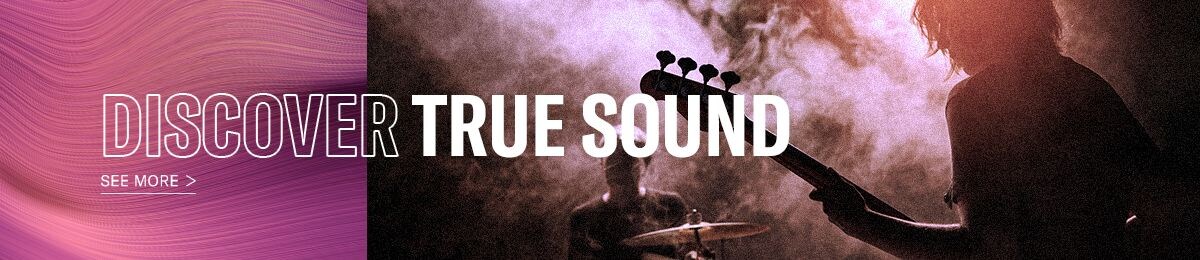 DISCOVER TRUE SOUND